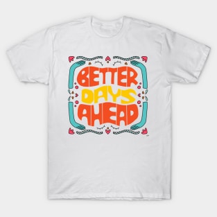 Better days ahead T-Shirt